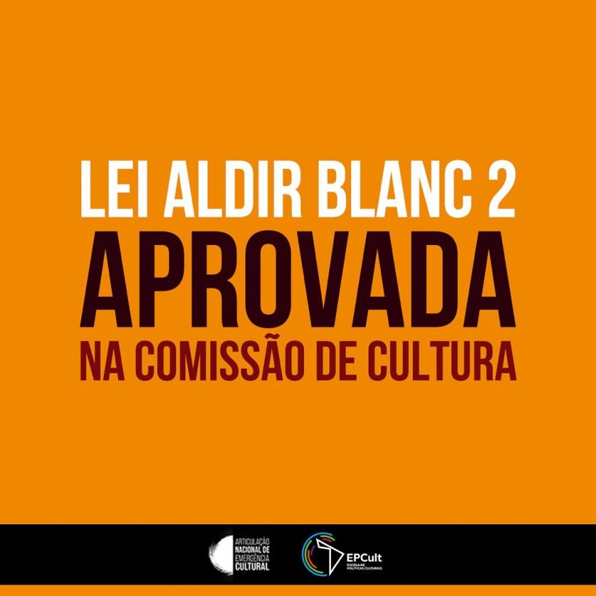 LEI ALDIR BLANC 2 APROVADA NA COMISSÃO DE CULTURA DA CÂMARA